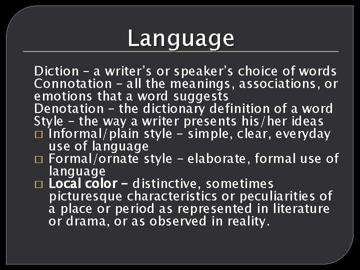 Language Diction – a writer’s or speaker’s choice of words Connotation – all the