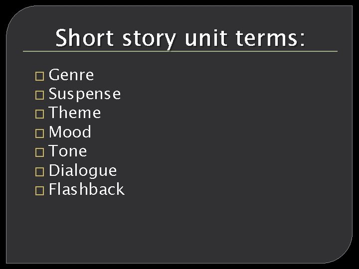 Short story unit terms: � Genre � Suspense � Theme � Mood � Tone