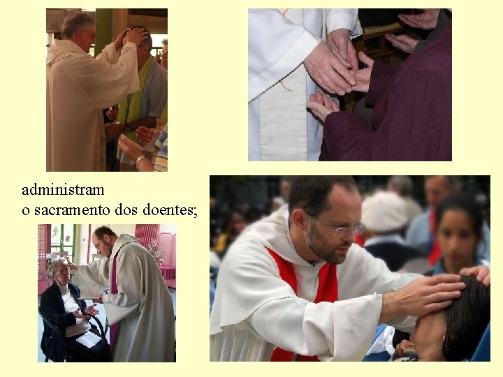 administram o sacramento dos doentes; 