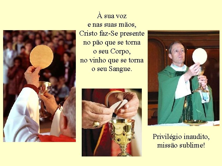 À sua voz e nas suas mãos, Cristo faz-Se presente no pão que se