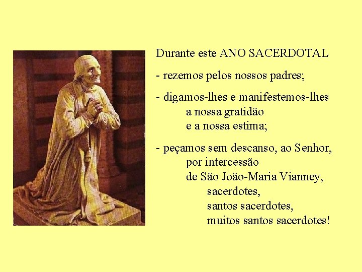 Durante este ANO SACERDOTAL - rezemos pelos nossos padres; - digamos-lhes e manifestemos-lhes a
