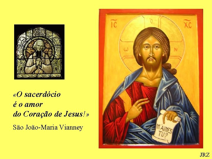  «O sacerdócio é o amor do Coração de Jesus!» São João-Maria Vianney JRZ