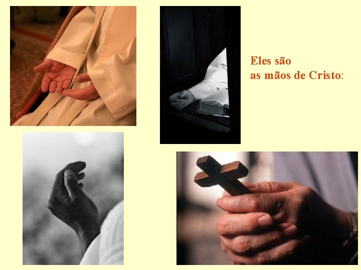 Eles são as mãos de Cristo: 
