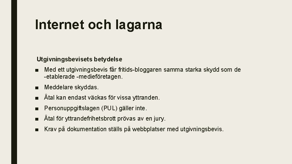 Internet och lagarna Utgivningsbevisets betydelse ■ Med ett utgivningsbevis får fritids bloggaren samma starka