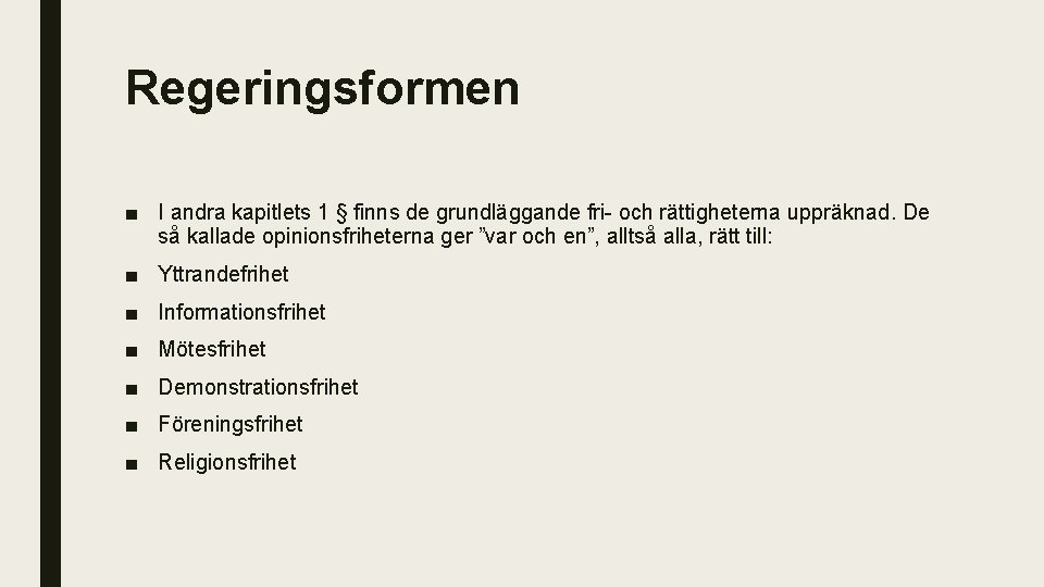 Regeringsformen ■ I andra kapitlets 1 § finns de grundläggande fri och rättigheterna uppräknad.