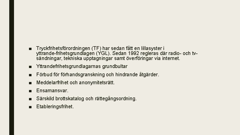 ■ Tryckfrihetsförordningen (TF) har sedan fått en lillasyster i yttrande frihetsgrundlagen (YGL). Sedan 1992