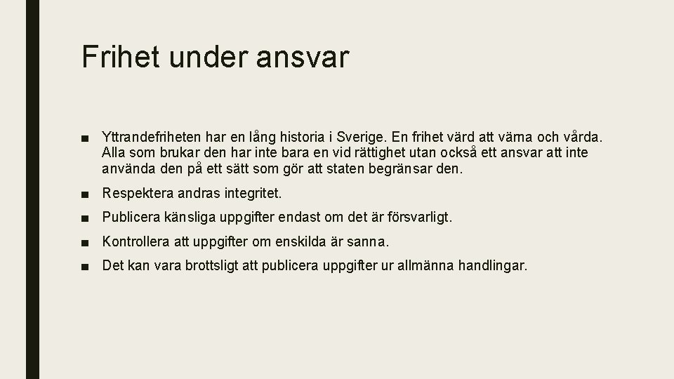 Frihet under ansvar ■ Yttrandefriheten har en lång historia i Sverige. En frihet värd