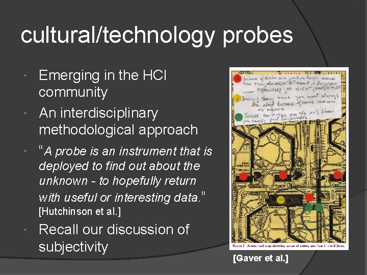 cultural/technology probes Emerging in the HCI community An interdisciplinary methodological approach “A probe is cultural/technology probes Emerging in the HCI community An interdisciplinary methodological approach “A probe is