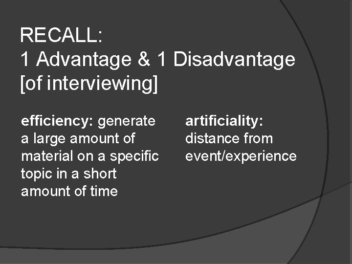 RECALL: 1 Advantage & 1 Disadvantage [of interviewing] efficiency: generate a large amount of