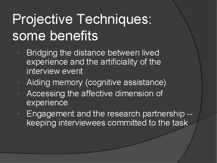 Projective Techniques: some benefits Bridging the distance between lived experience and the artificiality of Projective Techniques: some benefits Bridging the distance between lived experience and the artificiality of