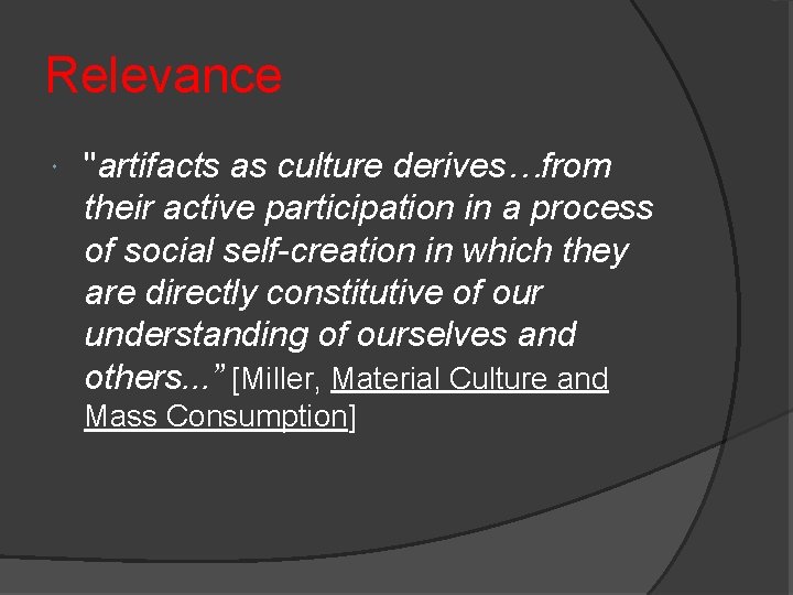 Relevance "artifacts as culture derives…from their active participation in a process of social self-creation Relevance "artifacts as culture derives…from their active participation in a process of social self-creation
