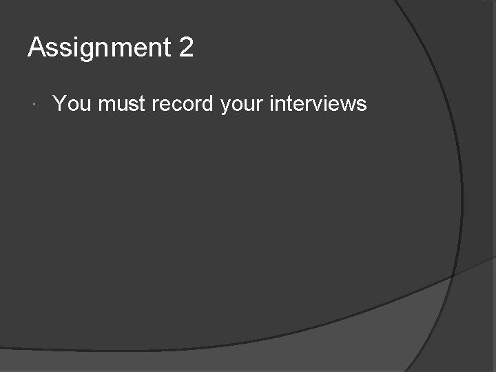 Assignment 2 You must record your interviews Assignment 2 You must record your interviews