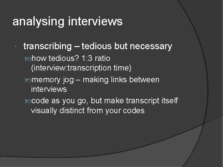 analysing interviews transcribing – tedious but necessary how tedious? 1: 3 ratio (interview: transcription analysing interviews transcribing – tedious but necessary how tedious? 1: 3 ratio (interview: transcription