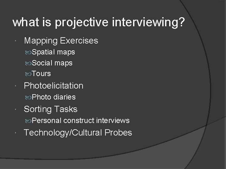 what is projective interviewing? Mapping Exercises Spatial maps Social maps Tours Photoelicitation Photo diaries what is projective interviewing? Mapping Exercises Spatial maps Social maps Tours Photoelicitation Photo diaries