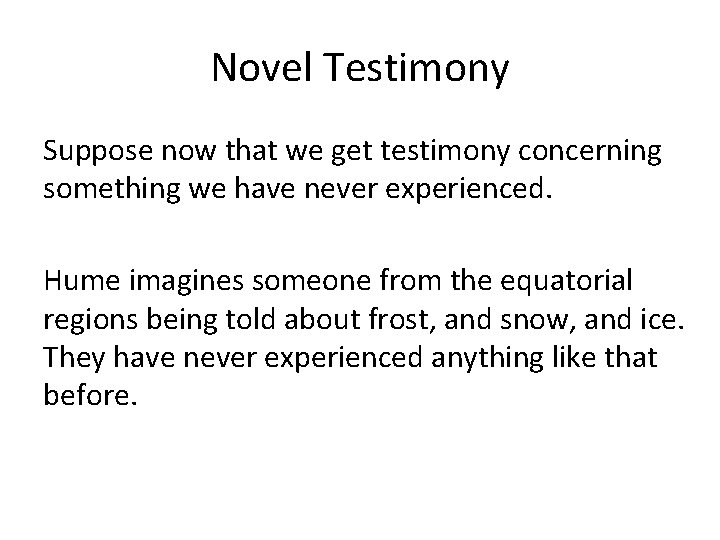 Novel Testimony Suppose now that we get testimony concerning something we have never experienced.