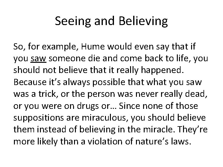 Seeing and Believing So, for example, Hume would even say that if you saw