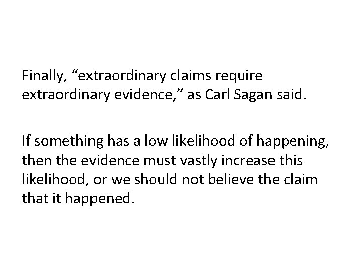 Finally, “extraordinary claims require extraordinary evidence, ” as Carl Sagan said. If something has