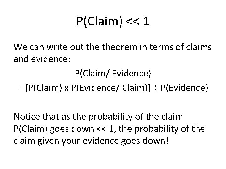 P(Claim) << 1 We can write out theorem in terms of claims and evidence: