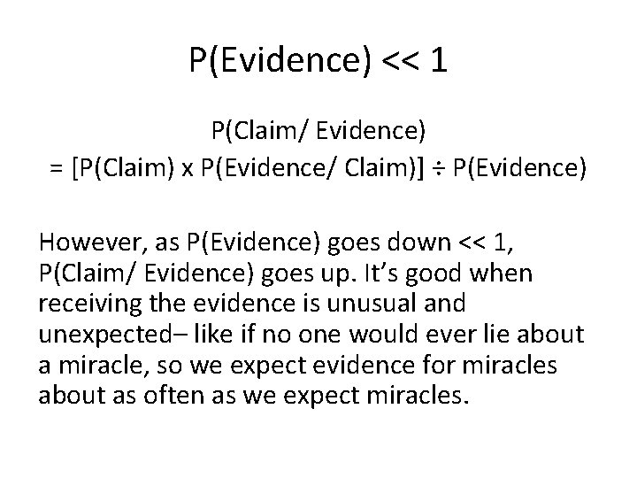 P(Evidence) << 1 P(Claim/ Evidence) = [P(Claim) x P(Evidence/ Claim)] ÷ P(Evidence) However, as