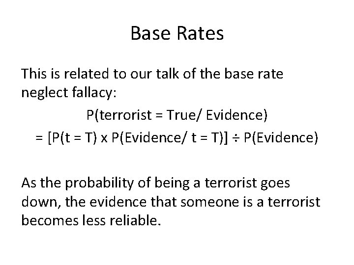 Base Rates This is related to our talk of the base rate neglect fallacy: