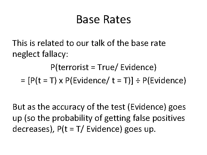 Base Rates This is related to our talk of the base rate neglect fallacy: