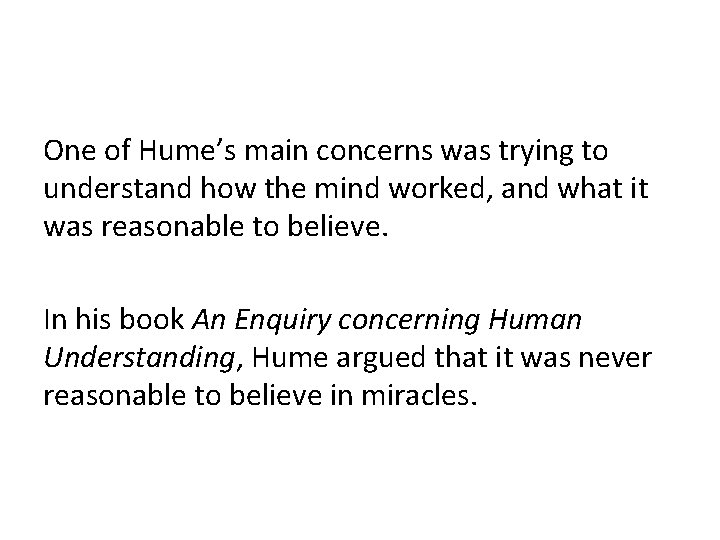 One of Hume’s main concerns was trying to understand how the mind worked, and