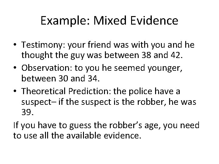 Example: Mixed Evidence • Testimony: your friend was with you and he thought the