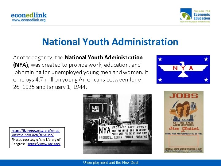 National Youth Administration Another agency, the National Youth Administration (NYA), was created to provide