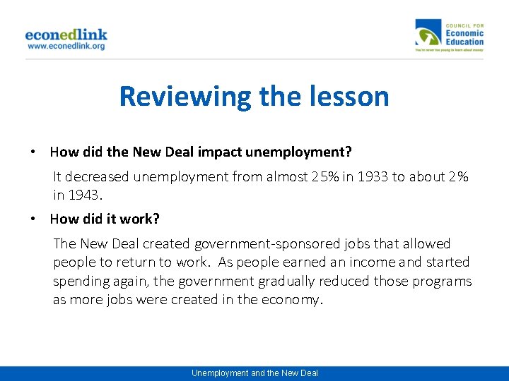 Reviewing the lesson • How did the New Deal impact unemployment? It decreased unemployment