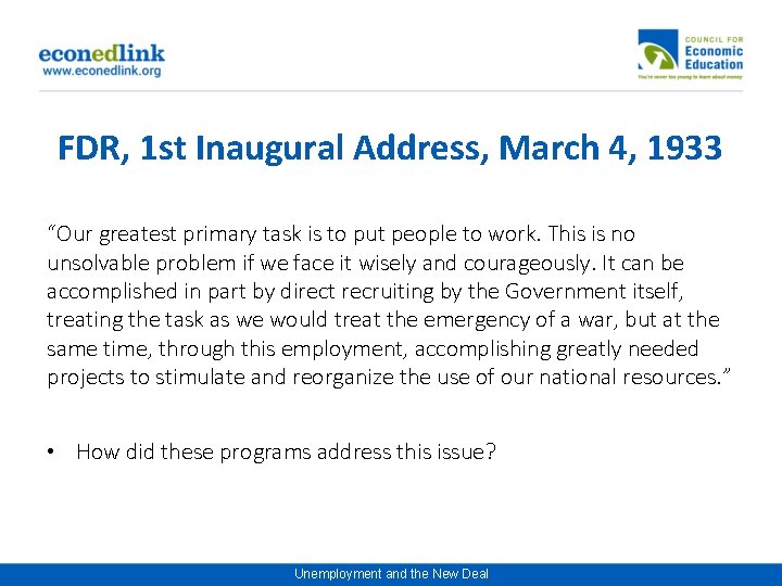 FDR, 1 st Inaugural Address, March 4, 1933 “Our greatest primary task is to
