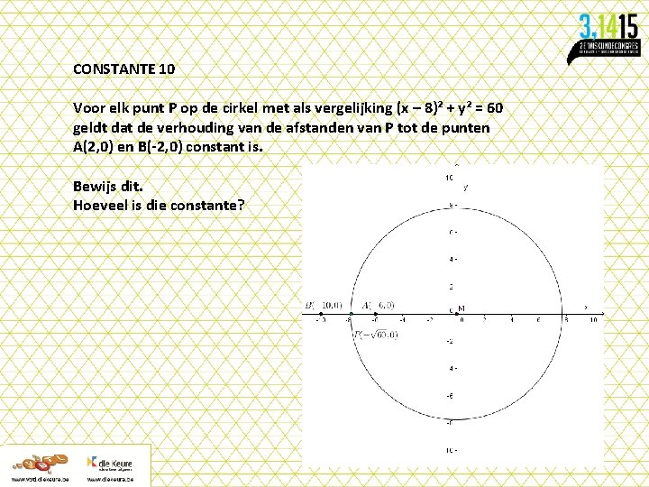 CONSTANTE 10 Voor elk punt P op de cirkel met als vergelijking (x –