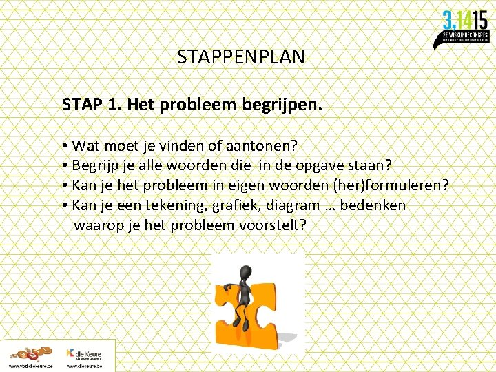 STAPPENPLAN STAP 1. Het probleem begrijpen. • Wat moet je vinden of aantonen? •