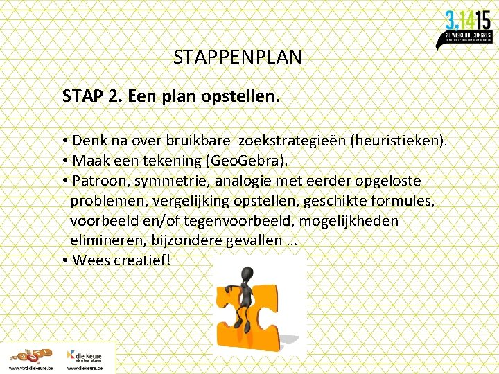 STAPPENPLAN STAP 2. Een plan opstellen. • Denk na over bruikbare zoekstrategieën (heuristieken). •