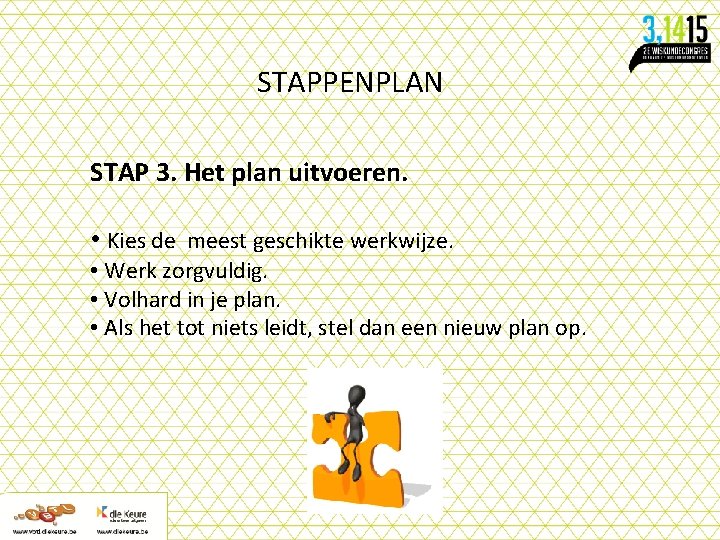 STAPPENPLAN STAP 3. Het plan uitvoeren. • Kies de meest geschikte werkwijze. • Werk