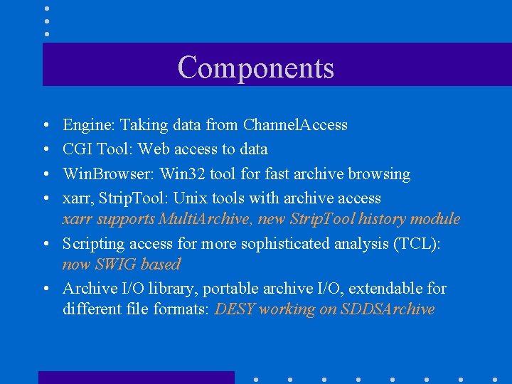 Components • • Engine: Taking data from Channel. Access CGI Tool: Web access to