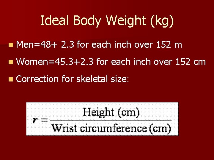 Ideal Body Weight (kg) n Men=48+ 2. 3 for each inch over 152 m