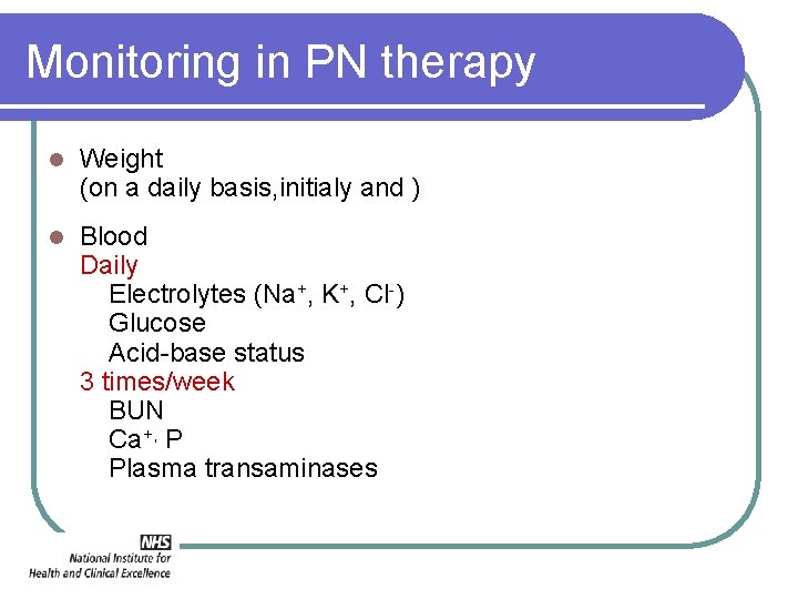 Monitoring in PN therapy l Weight (on a daily basis, initialy and ) l