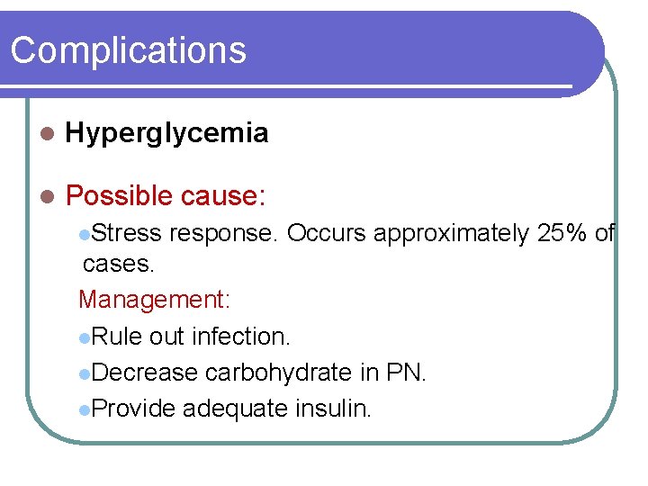 Complications l Hyperglycemia l Possible cause: l. Stress response. Occurs approximately 25% of cases.