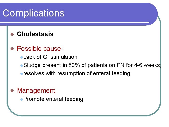 Complications l Cholestasis l Possible cause: l. Lack of GI stimulation. l. Sludge present
