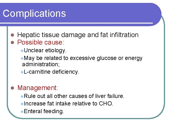 Complications l l Hepatic tissue damage and fat infiltration Possible cause: l. Unclear etiology.