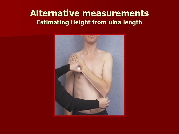 Alternative measurements Estimating Height from ulna length 