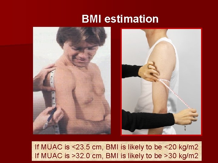 BMI estimation If MUAC is <23. 5 cm, BMI is likely to be <20