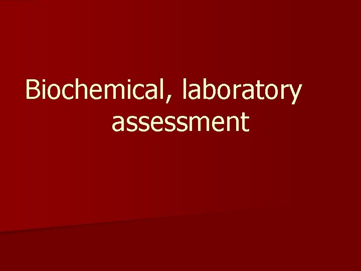 Biochemical, laboratory assessment 