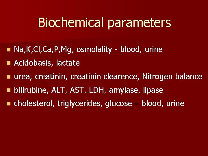 Biochemical parameters n Na, K, Cl, Ca, P, Mg, osmolality - blood, urine n