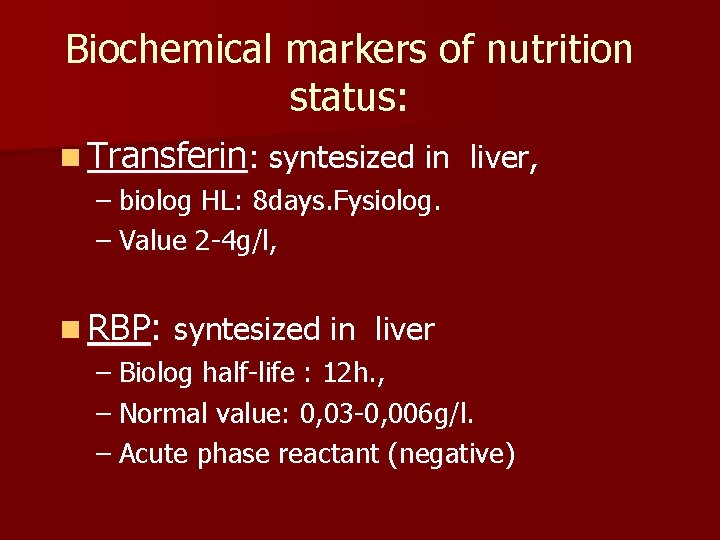 Biochemical markers of nutrition status: n Transferin: syntesized in liver, – biolog HL: 8