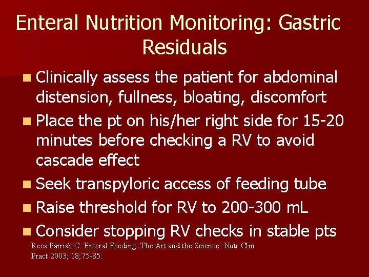 Enteral Nutrition Monitoring: Gastric Residuals n Clinically assess the patient for abdominal distension, fullness,