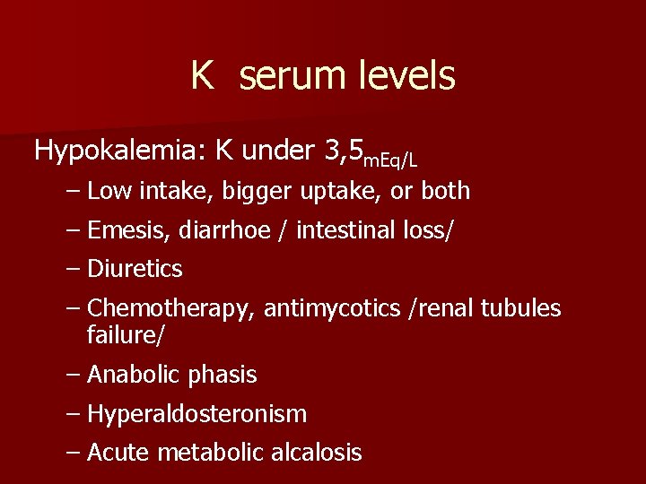 K serum levels Hypokalemia: K under 3, 5 m. Eq/L – Low intake, bigger