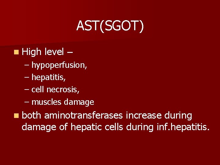 AST(SGOT) n High level – – hypoperfusion, – hepatitis, – cell necrosis, – muscles