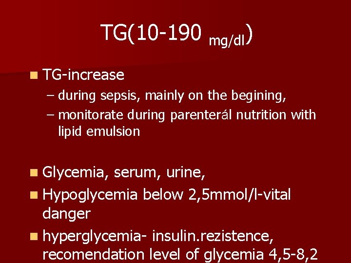 TG(10 -190 mg/dl) n TG-increase – during sepsis, mainly on the begining, – monitorate