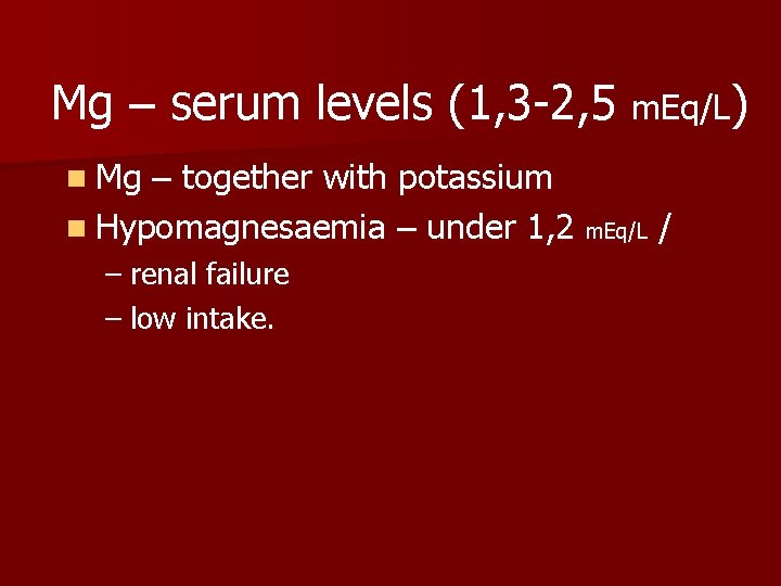 Mg – serum levels (1, 3 -2, 5 m. Eq/L) n Mg – together